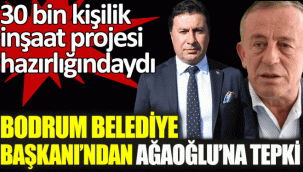 Bodrum Belediye Başkanından Ağaoğluna sert tepki