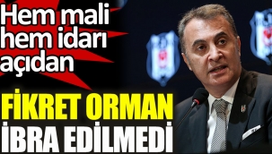 Beşiktaşta Fikret Orman ve yönetimi mali ve idari yönden ibra edilmedi