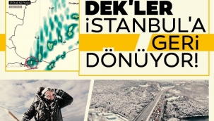 DEKler İstanbula geri dönüyor! o noktalarda çok etkili olacak!