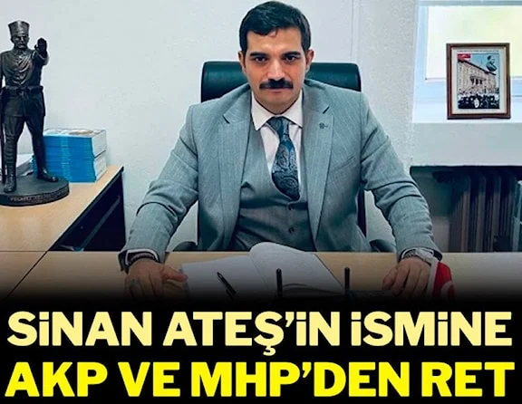 Sinan Ateş'in ismine AKP ve MHP'den ret