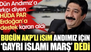 AKP'li isim Andımız için 'Gayrı İslami marş' dedi. 