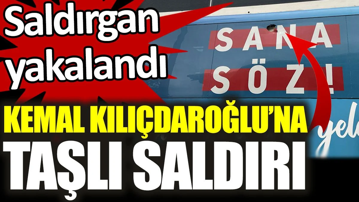 Kılıçdaroğlu'nun içinde olduğu seçim otobüsüne taşlı saldırı